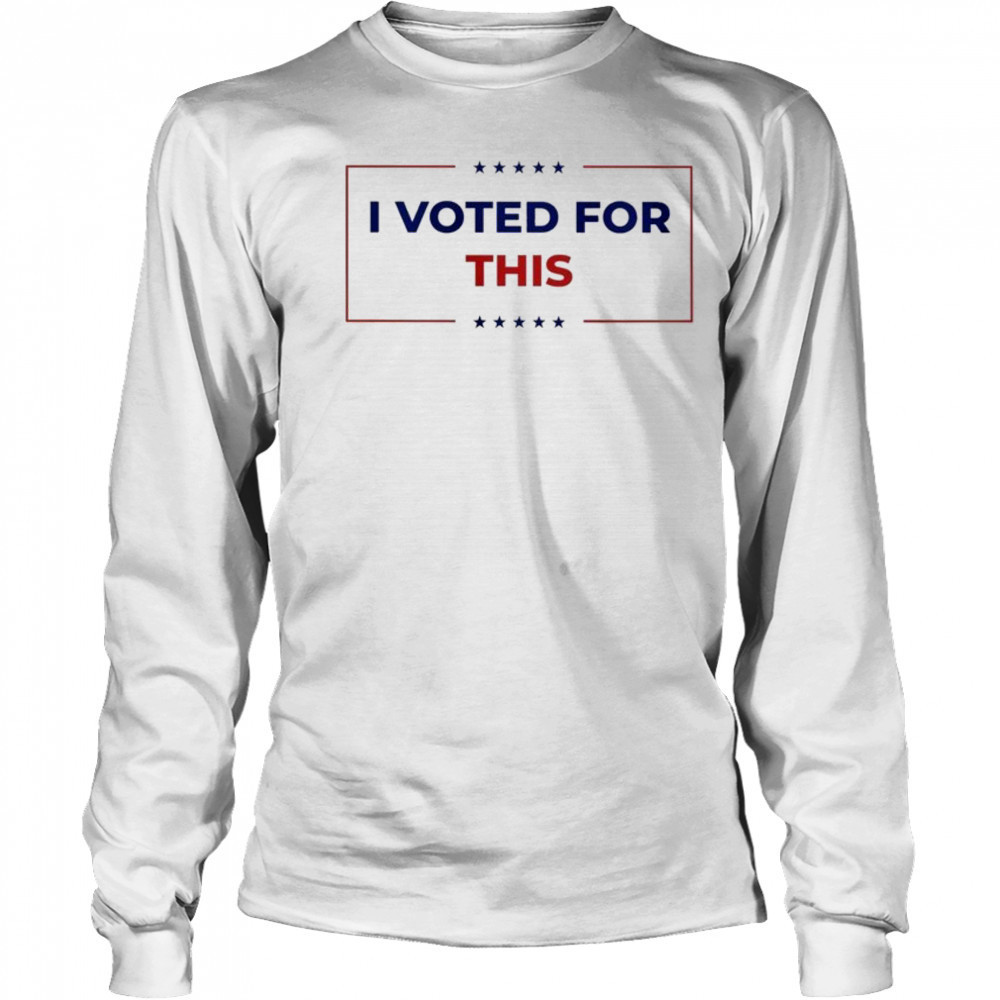 I Voted For This T-shirt Long Sleeved