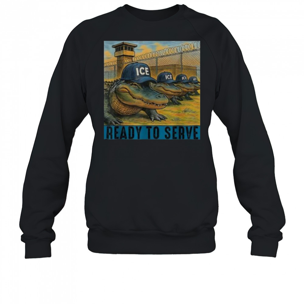 ICE Alligator Alcatraz ready to serve shirt Sweatshirt