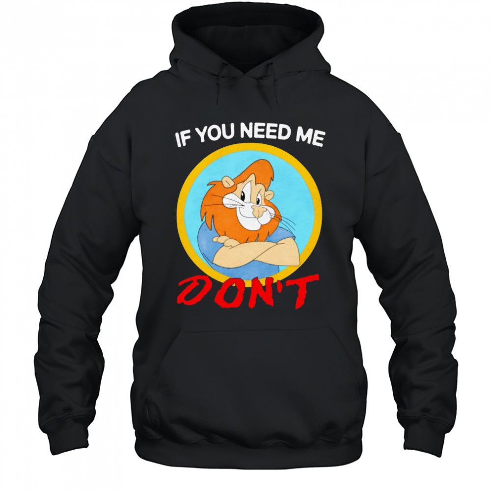 If you need me don’t shirt Hoodie