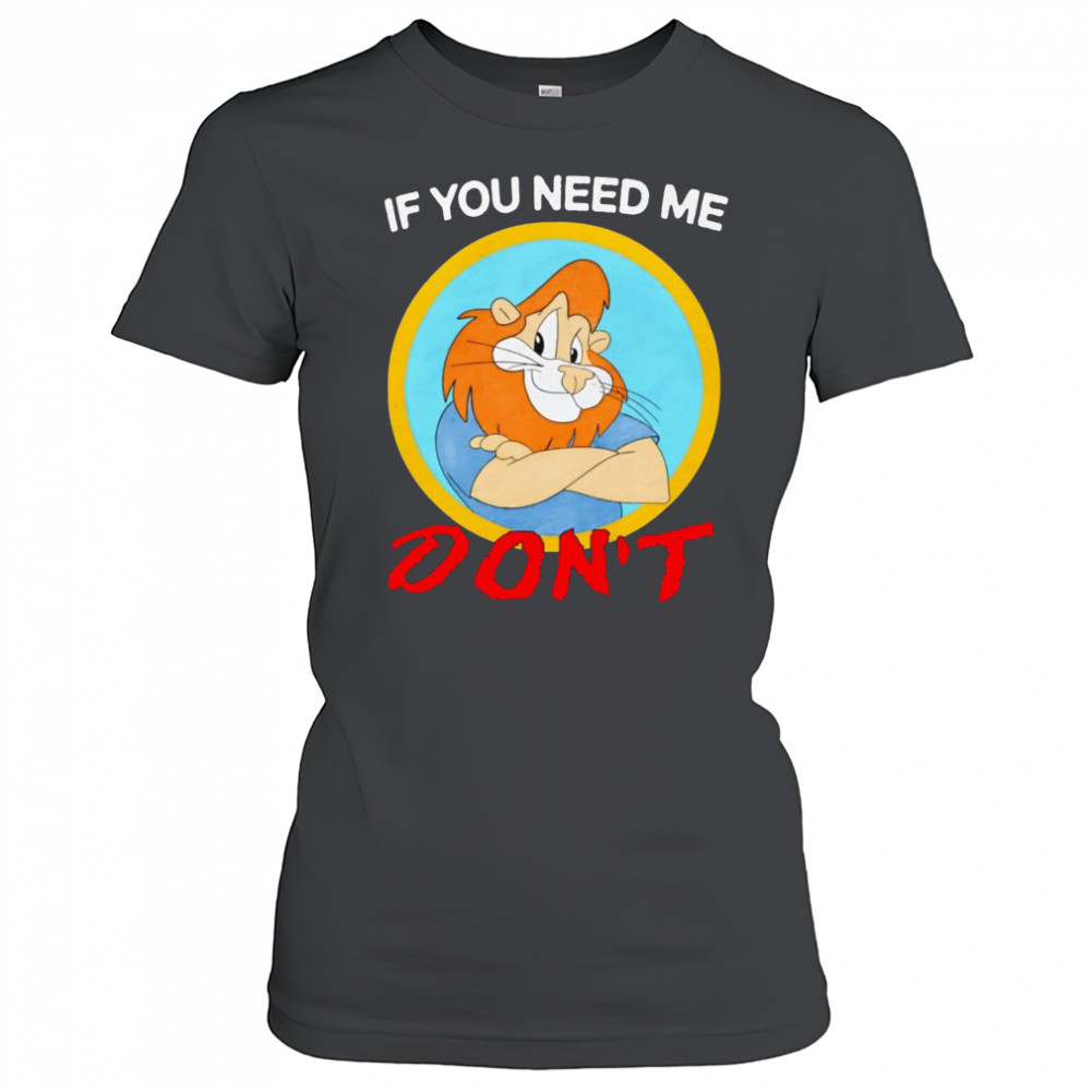 If you need me don’t shirt Women's T-shirt
