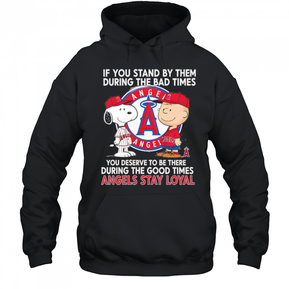 If You Stand By Them During The Bad Times You Deserve To Be There During The Good Times Angels Stay Loyal shirt Hoodie