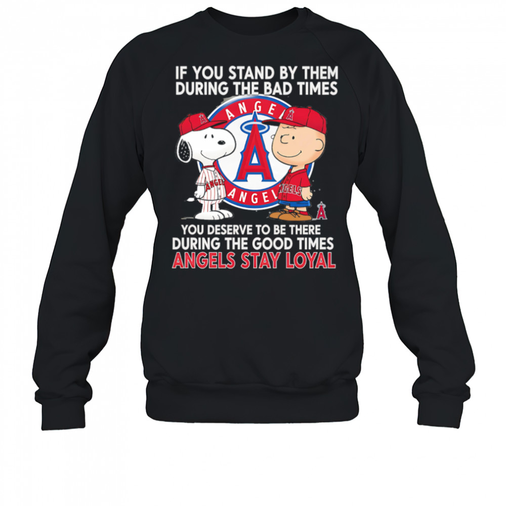 If You Stand By Them During The Bad Times You Deserve To Be There During The Good Times Angels Stay Loyal shirt Sweatshirt