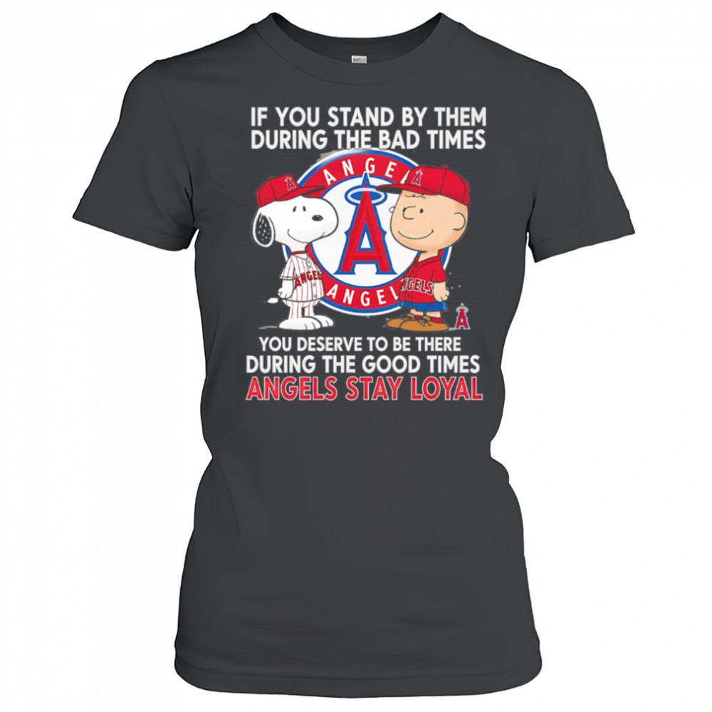 If You Stand By Them During The Bad Times You Deserve To Be There During The Good Times Angels Stay Loyal shirt Women's T-shirt