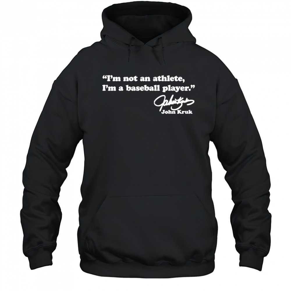 I’m not an athlete I’m a baseball player John Kruk shirt Hoodie