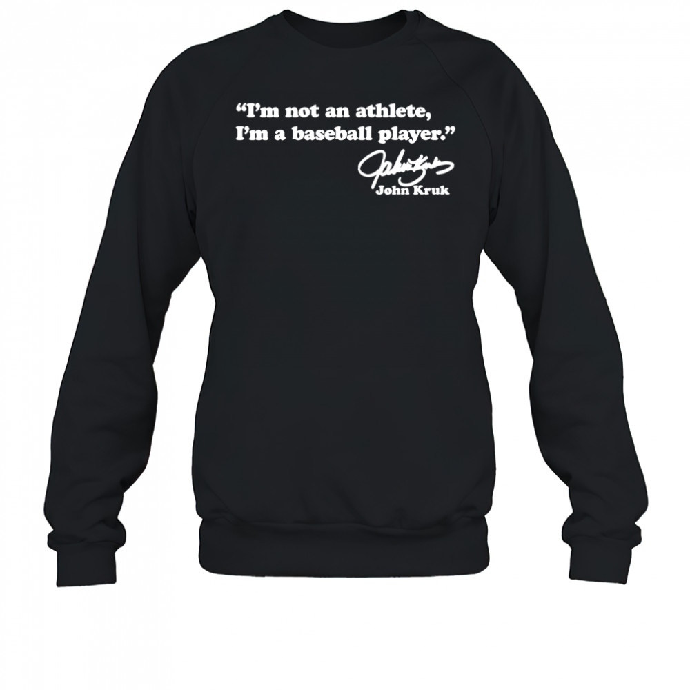 I’m not an athlete I’m a baseball player John Kruk shirt Sweatshirt