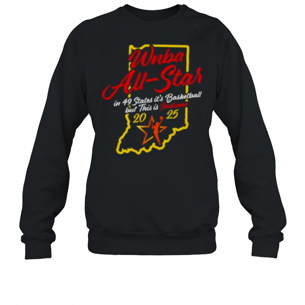 Indiana Fever 2025 WNBA All Star in 49 states it’s basketball but this is Indiana shirt Sweatshirt