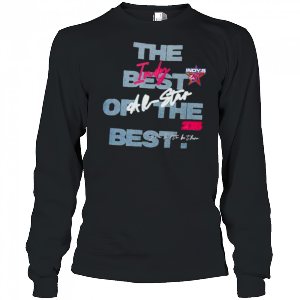 Indiana Fever All Star 2025 INDY Best in Indy the best of the best shirt Long Sleeved