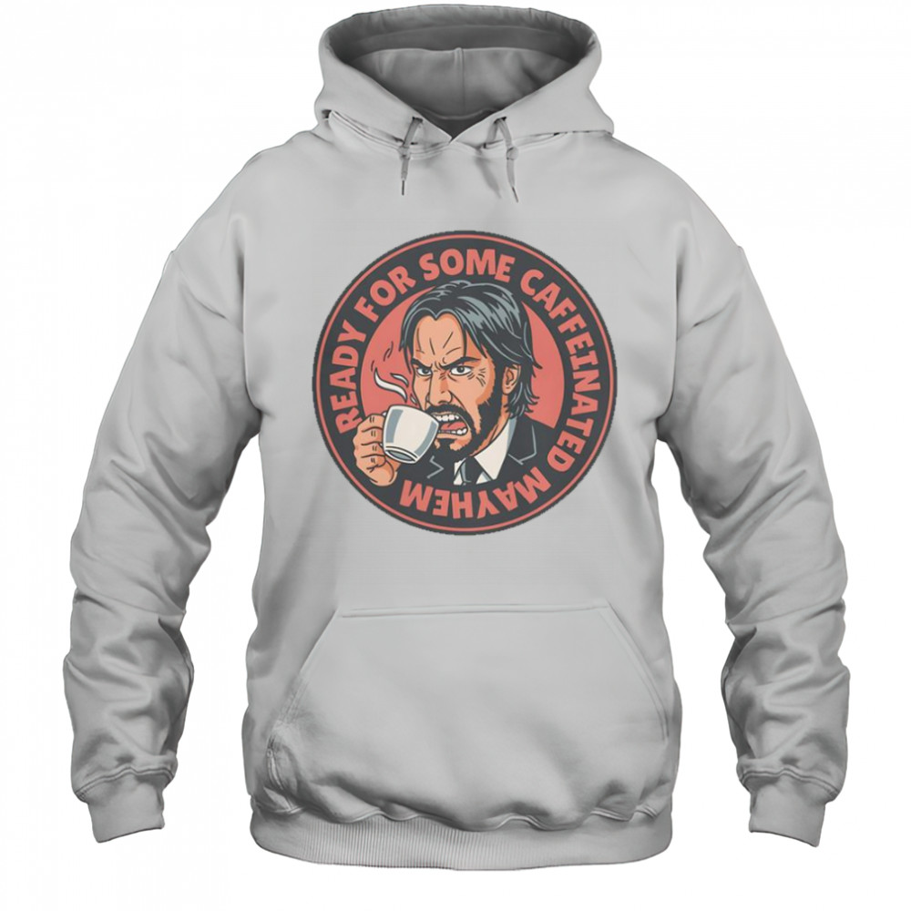 John Wick Caffeinated Mayhem T-Shirt Hoodie