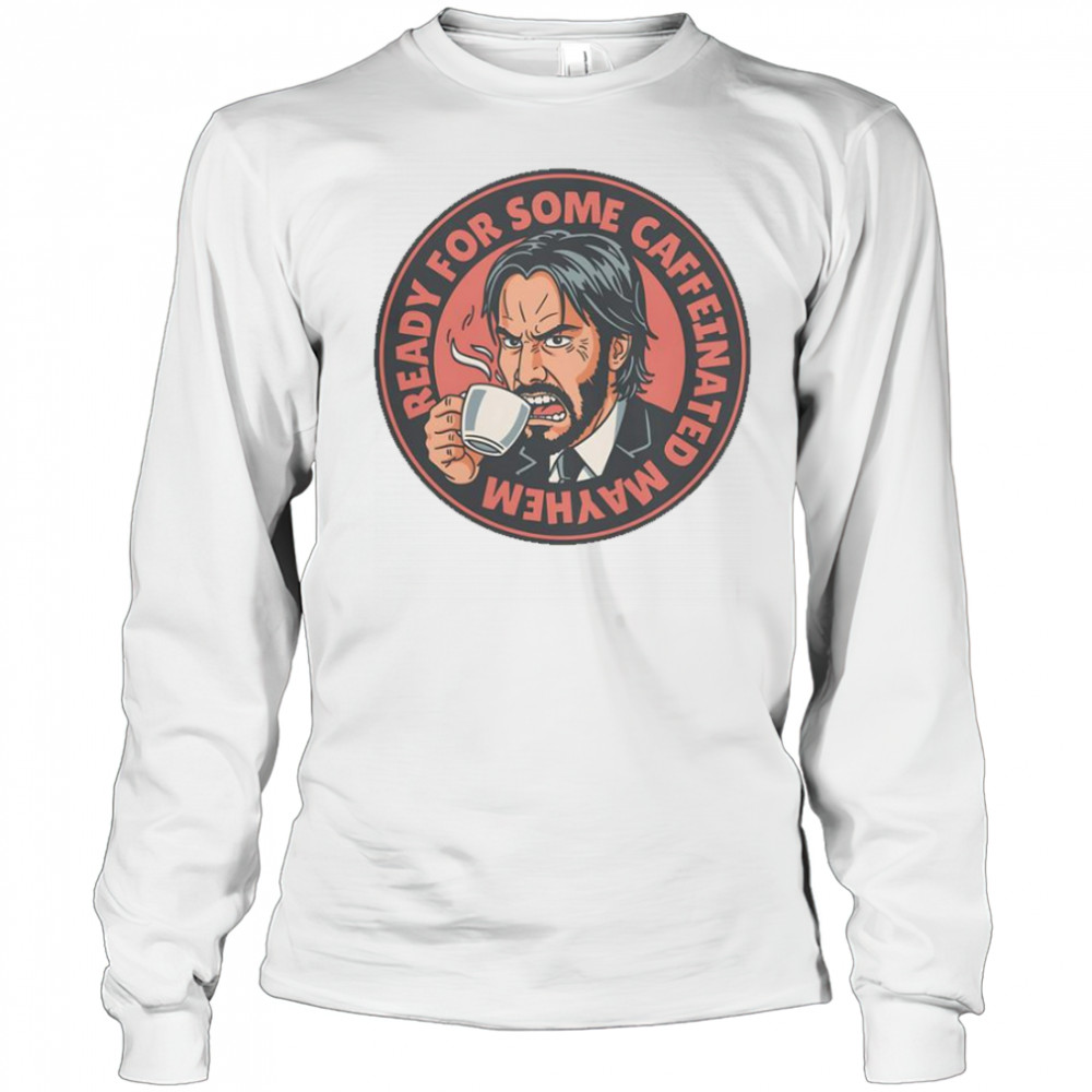 John Wick Caffeinated Mayhem T-Shirt Long Sleeved