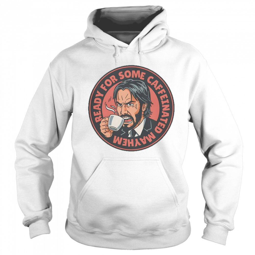 John Wick Caffeinated Mayhem T-Shirt Sweatshirt