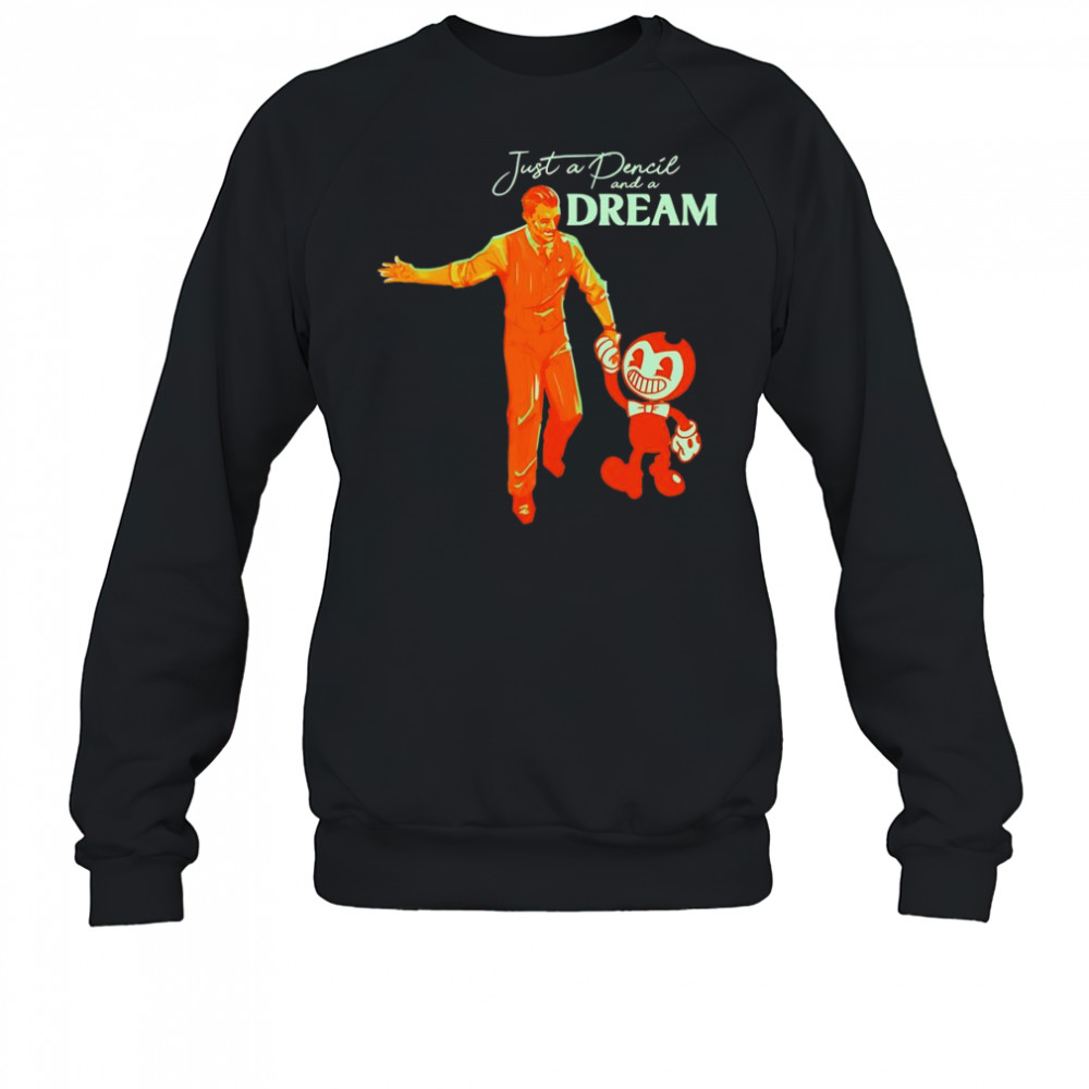 Just a Pencil and a Dream shirt Sweatshirt