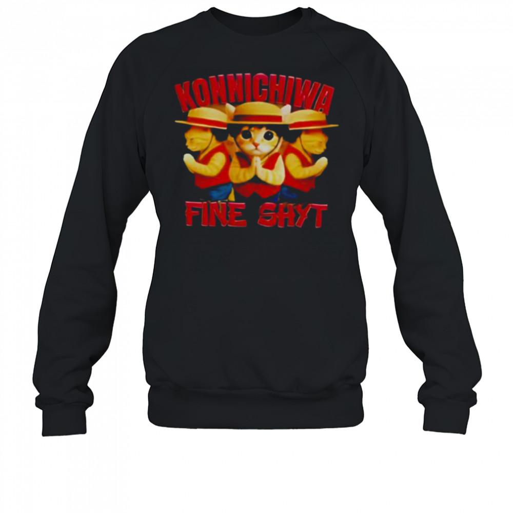Konnichiwa Fine Shyt cat shirt Sweatshirt