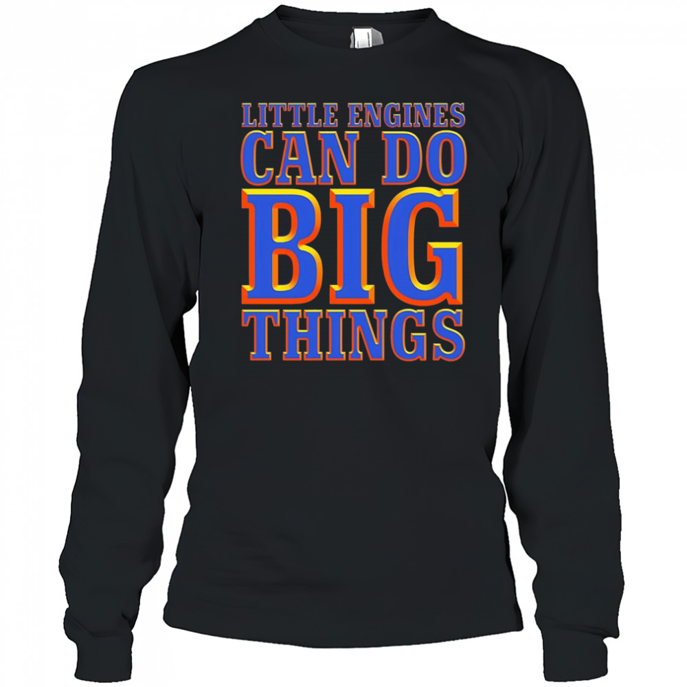 Little engines can do big things shirt Long Sleeved