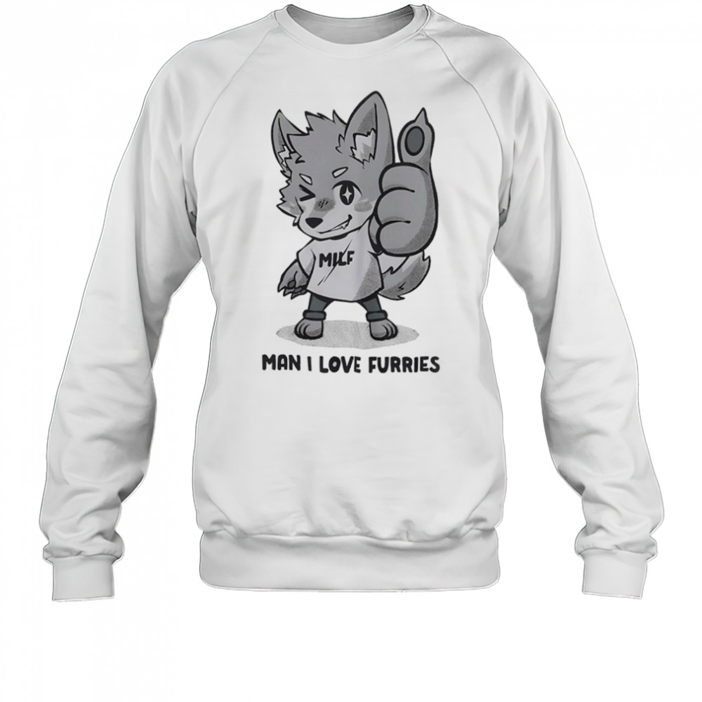 MILF man I love Furries shirt Sweatshirt