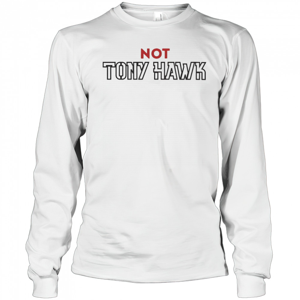 Not Tony Hawk shirt Long Sleeved
