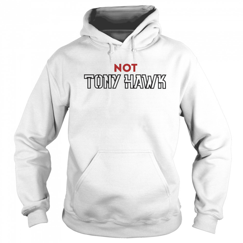 Not Tony Hawk shirt Sweatshirt
