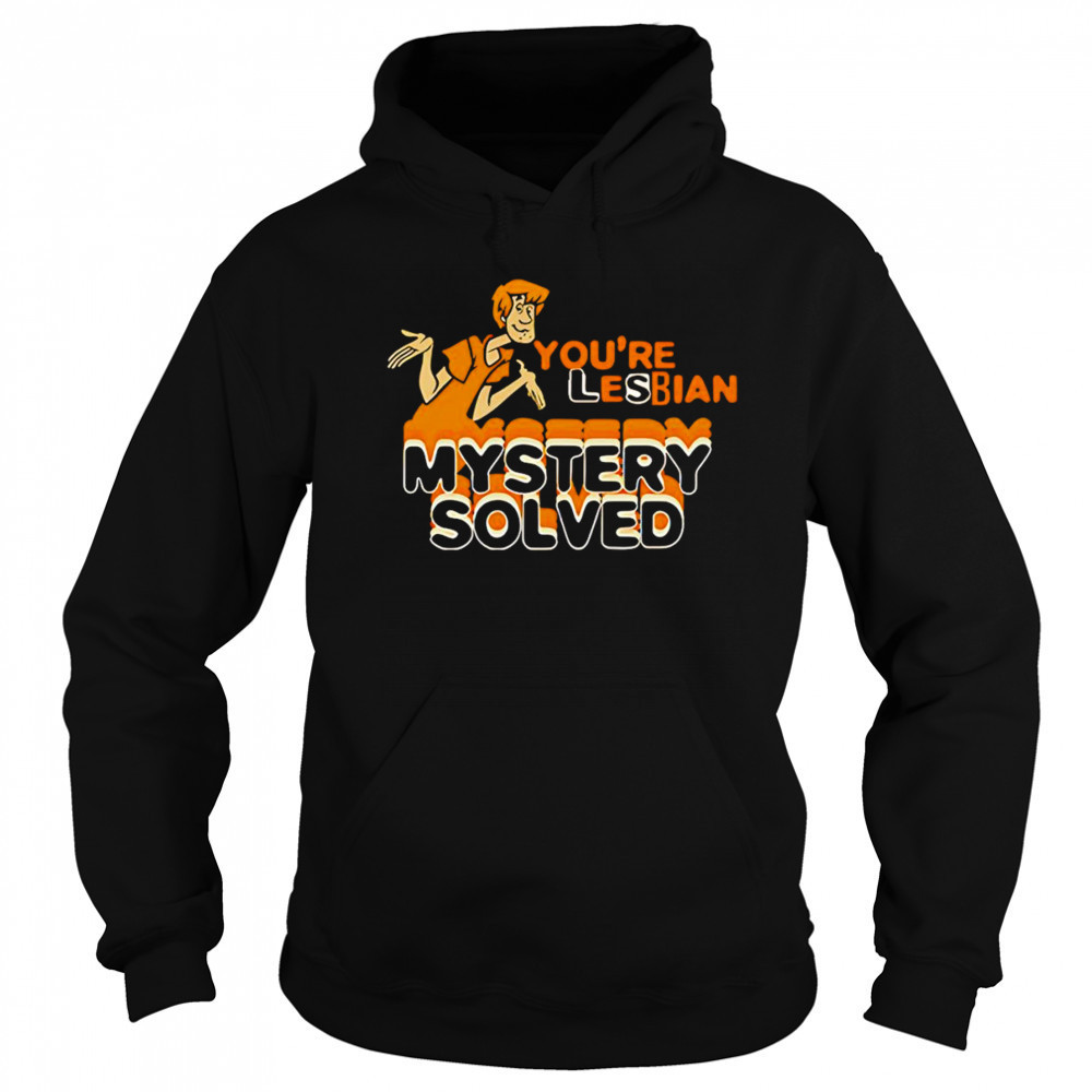 Shaggy Scooby-Doo You’re Lesbian Mystery Solved shirt Sweatshirt
