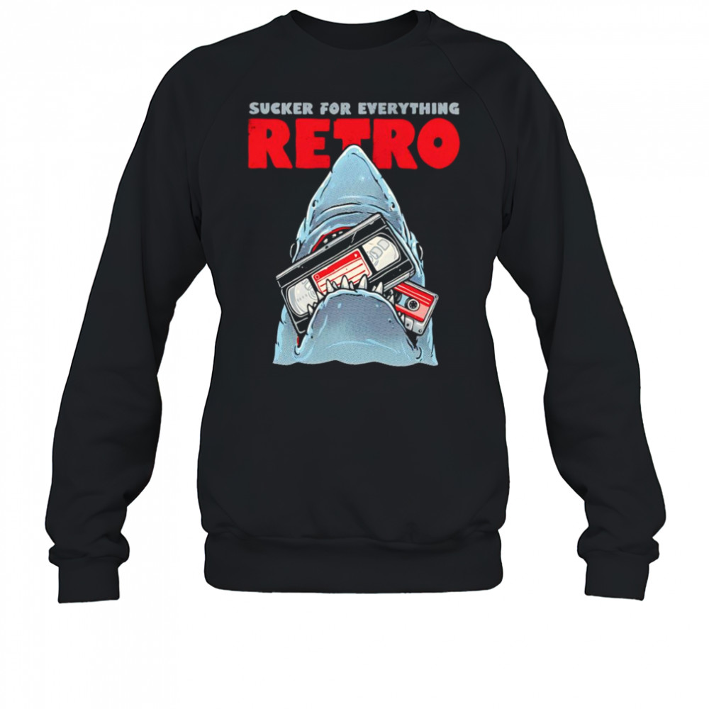 Shark sucker for everything retro shirt Sweatshirt
