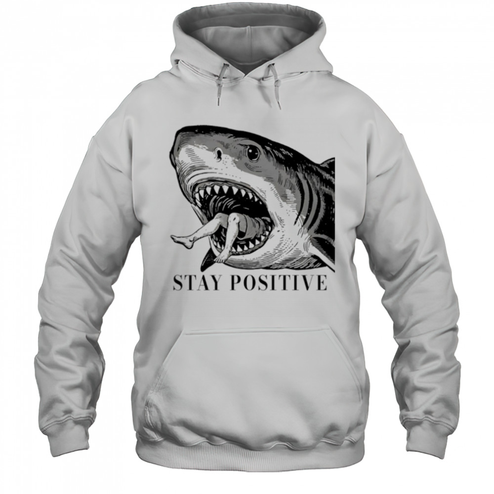 Stay Positive Shark vintage shirt Hoodie