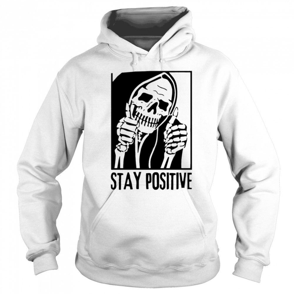 Stay Positive Skull death shirt Sweatshirt