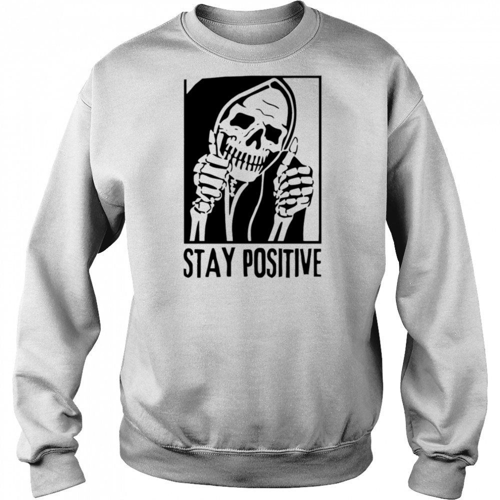 Stay Positive Skull death shirt Hoodie