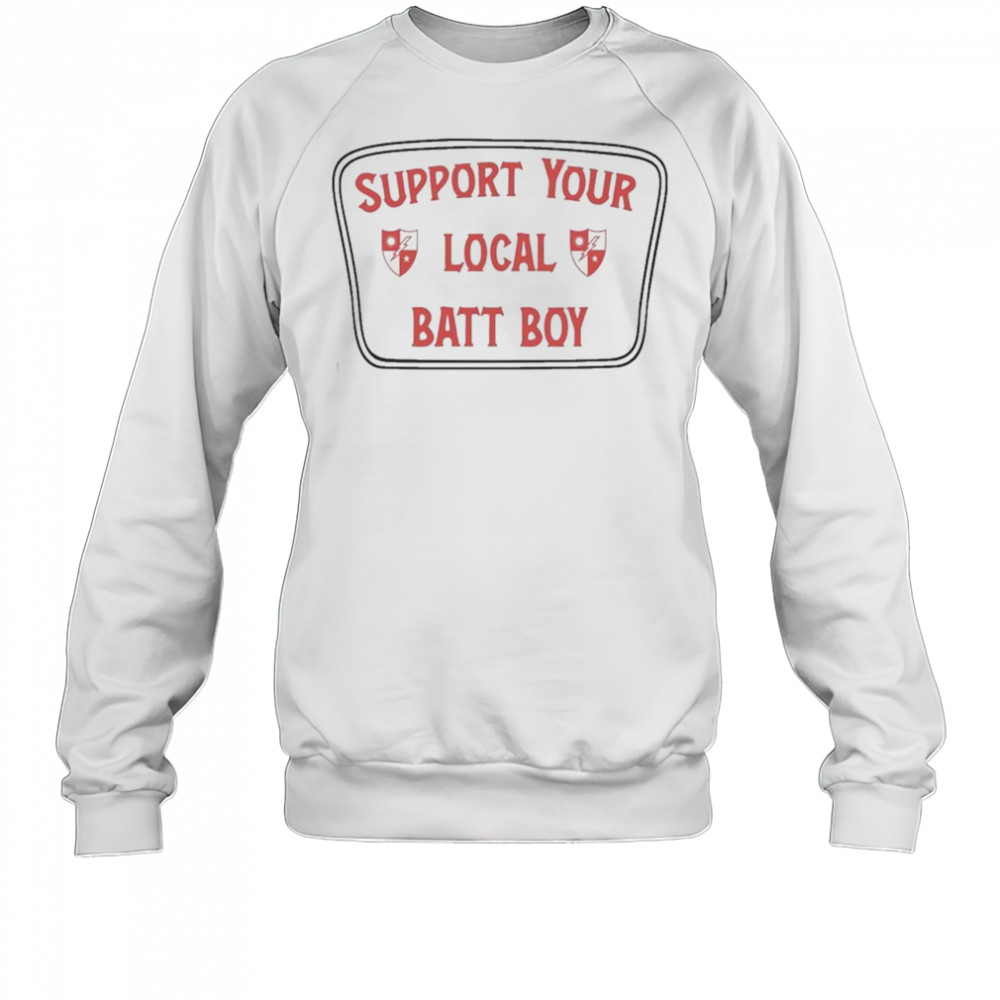 Support Your Local Batt Boy T-shirt Sweatshirt