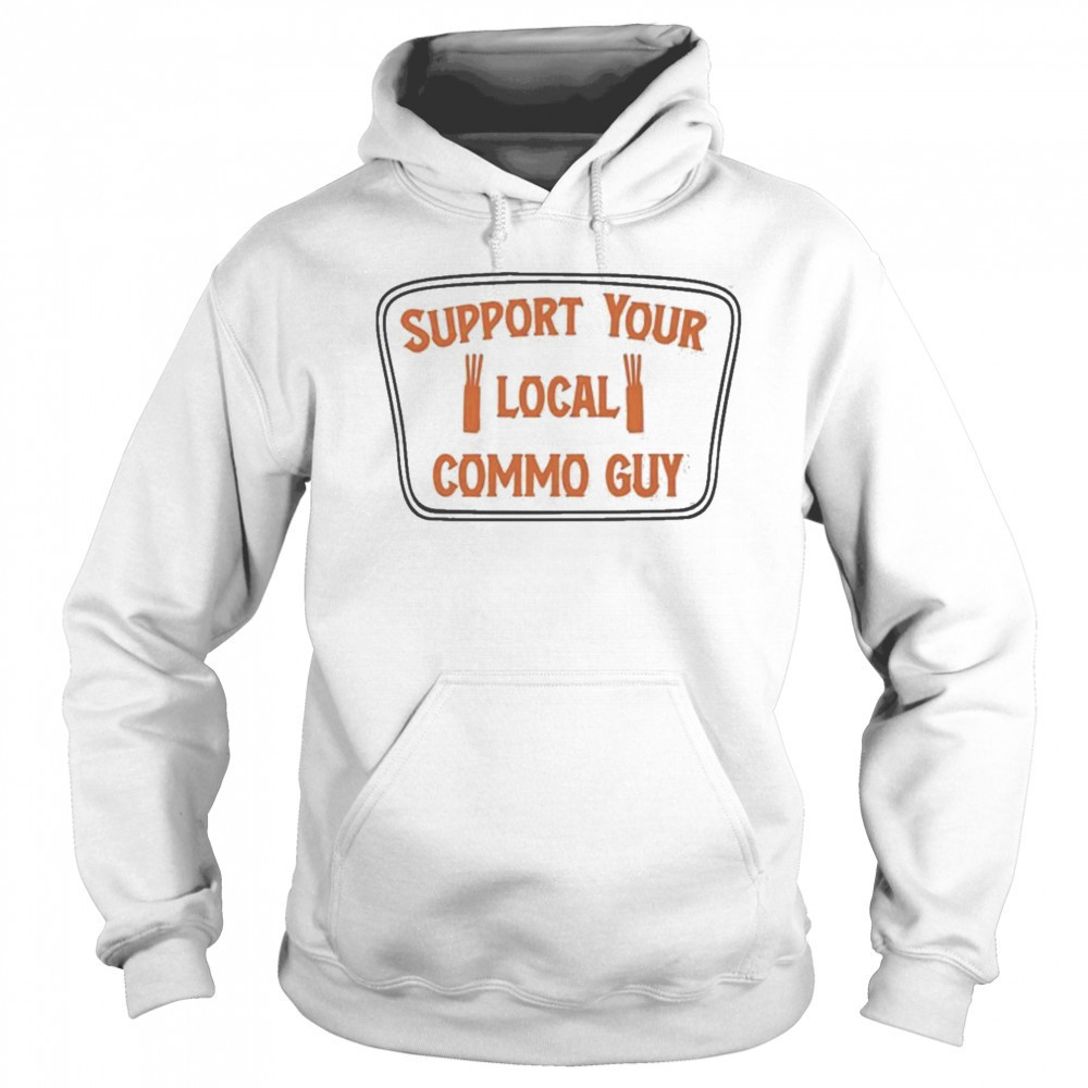 Support Your Local Commo Guy T-shirt Sweatshirt