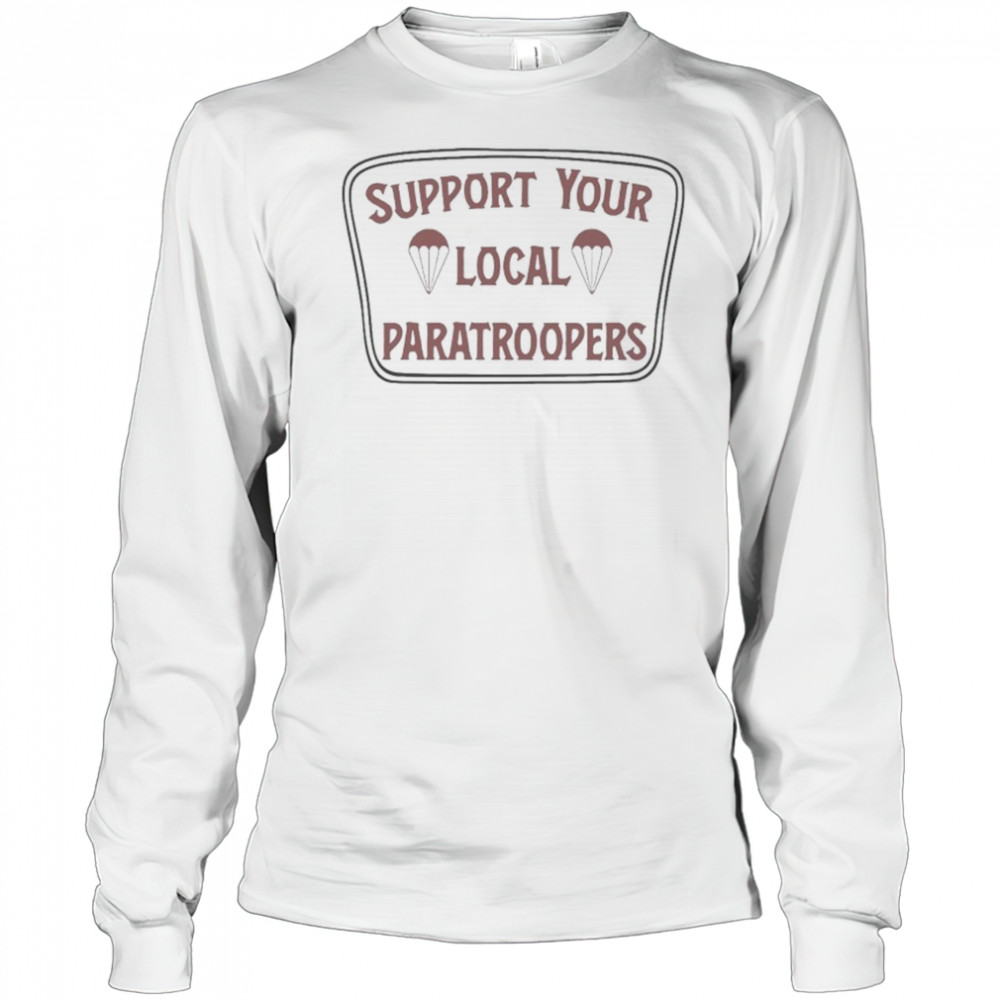 Support Your Local Paratroopers T-shirt Long Sleeved