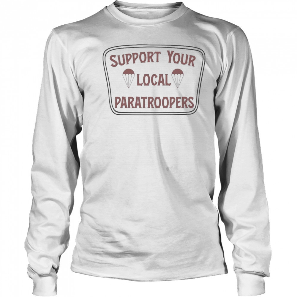 Support Your Local Paratroopers T-shirt Long Sleeved