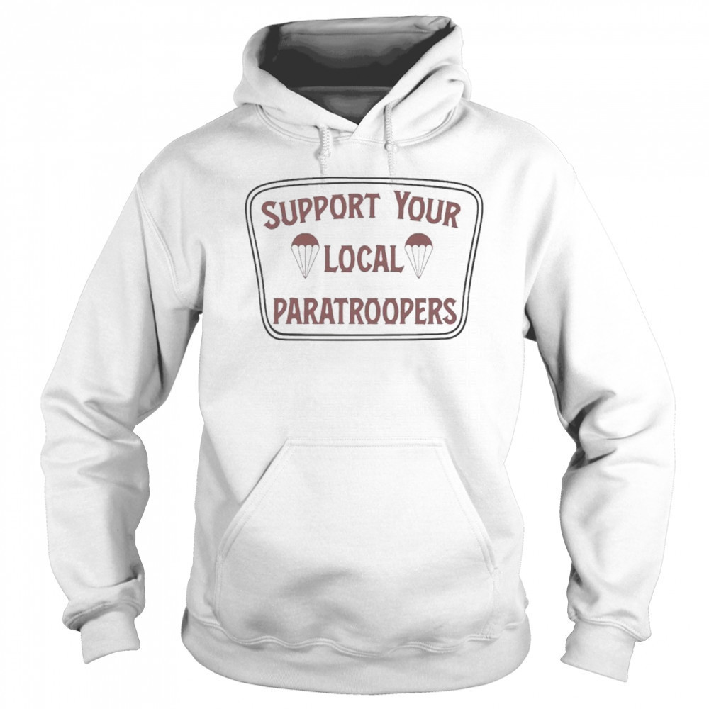 Support Your Local Paratroopers T-shirt Sweatshirt