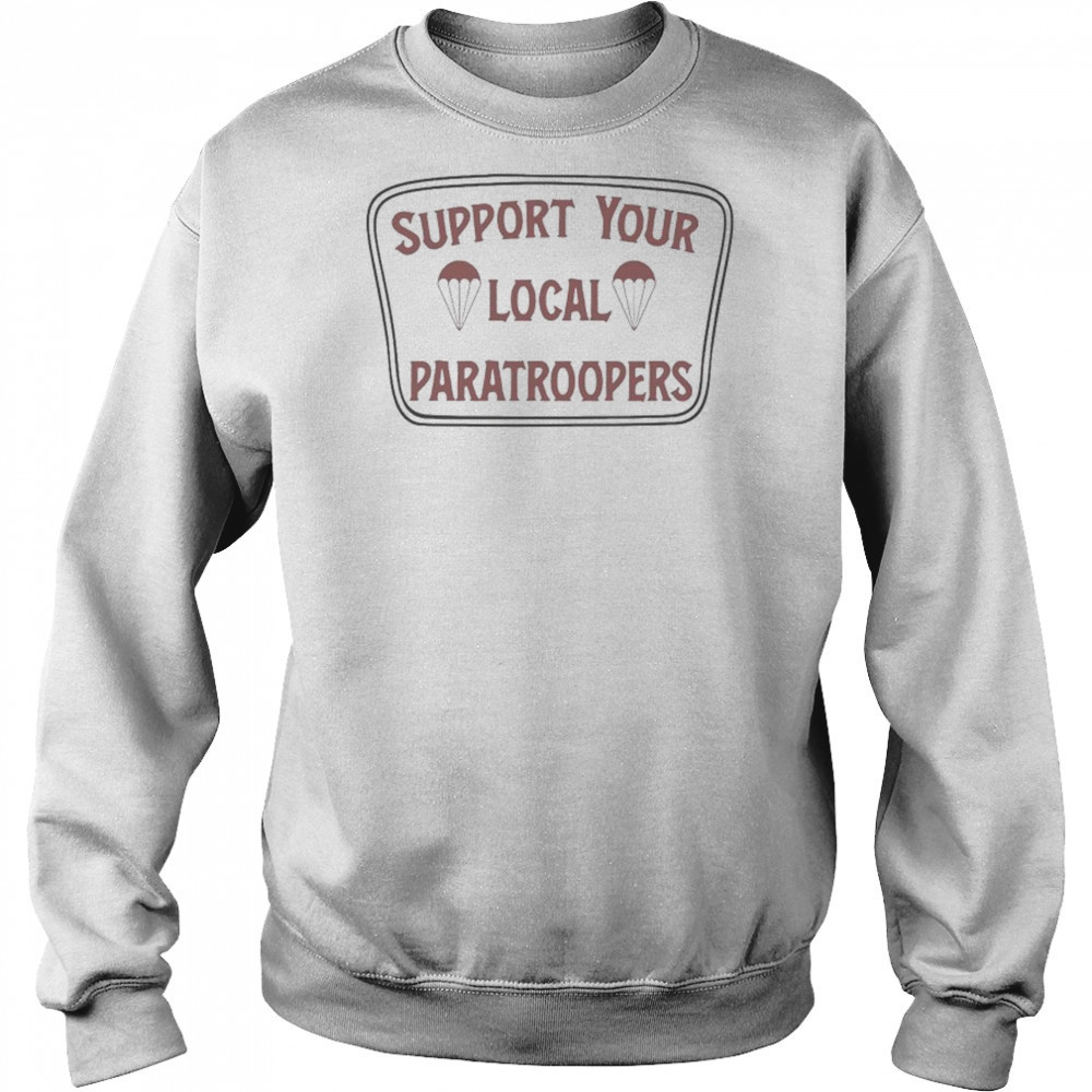 Support Your Local Paratroopers T-shirt Hoodie