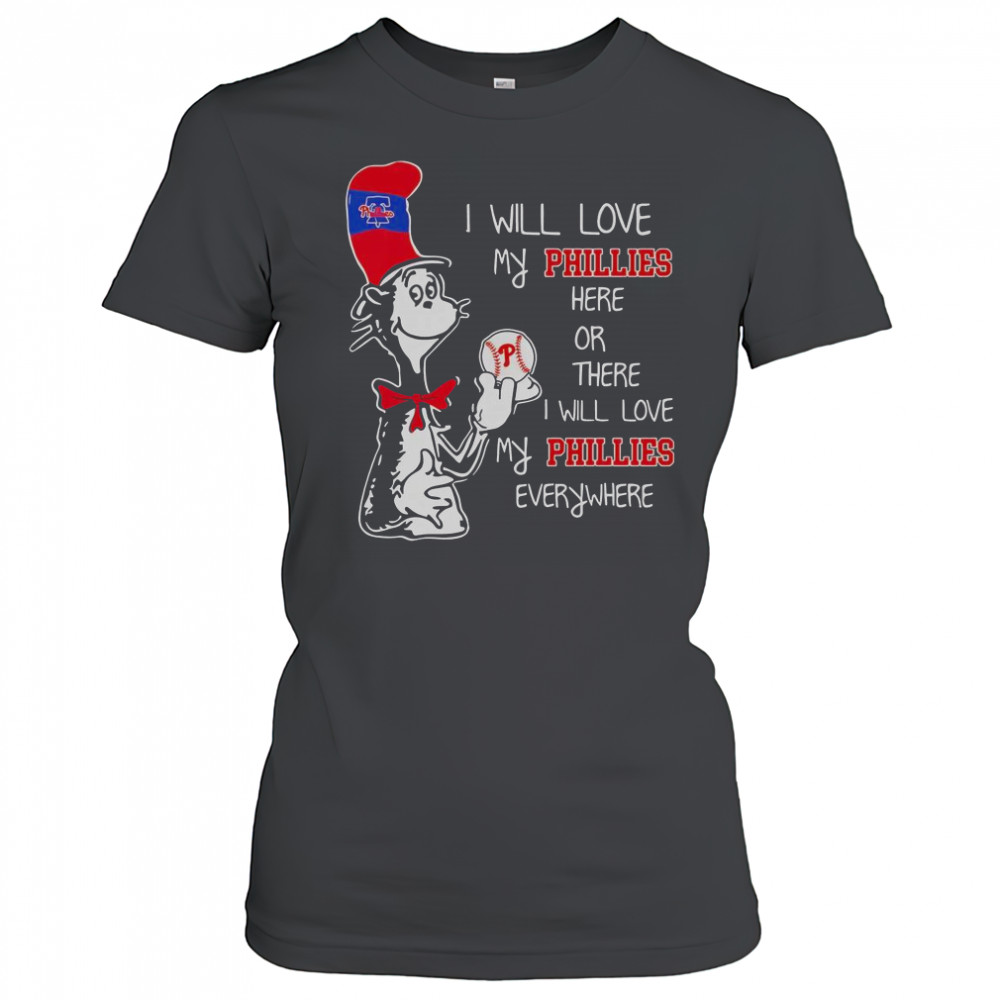 The Cat In The Hat I Will Love My Phillies Here Or There I Will Love My Phillies Everywhere T-Shirt Women's T-shirt
