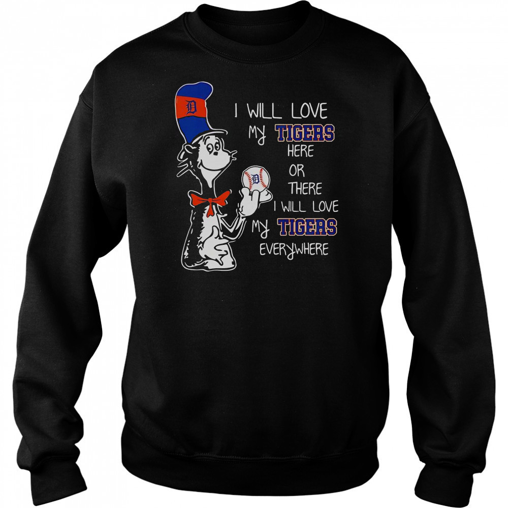 The Cat In The Hat I Will Love My Tigers Here Or There I Will Love My Tigers Everywhere T-Shirt Hoodie