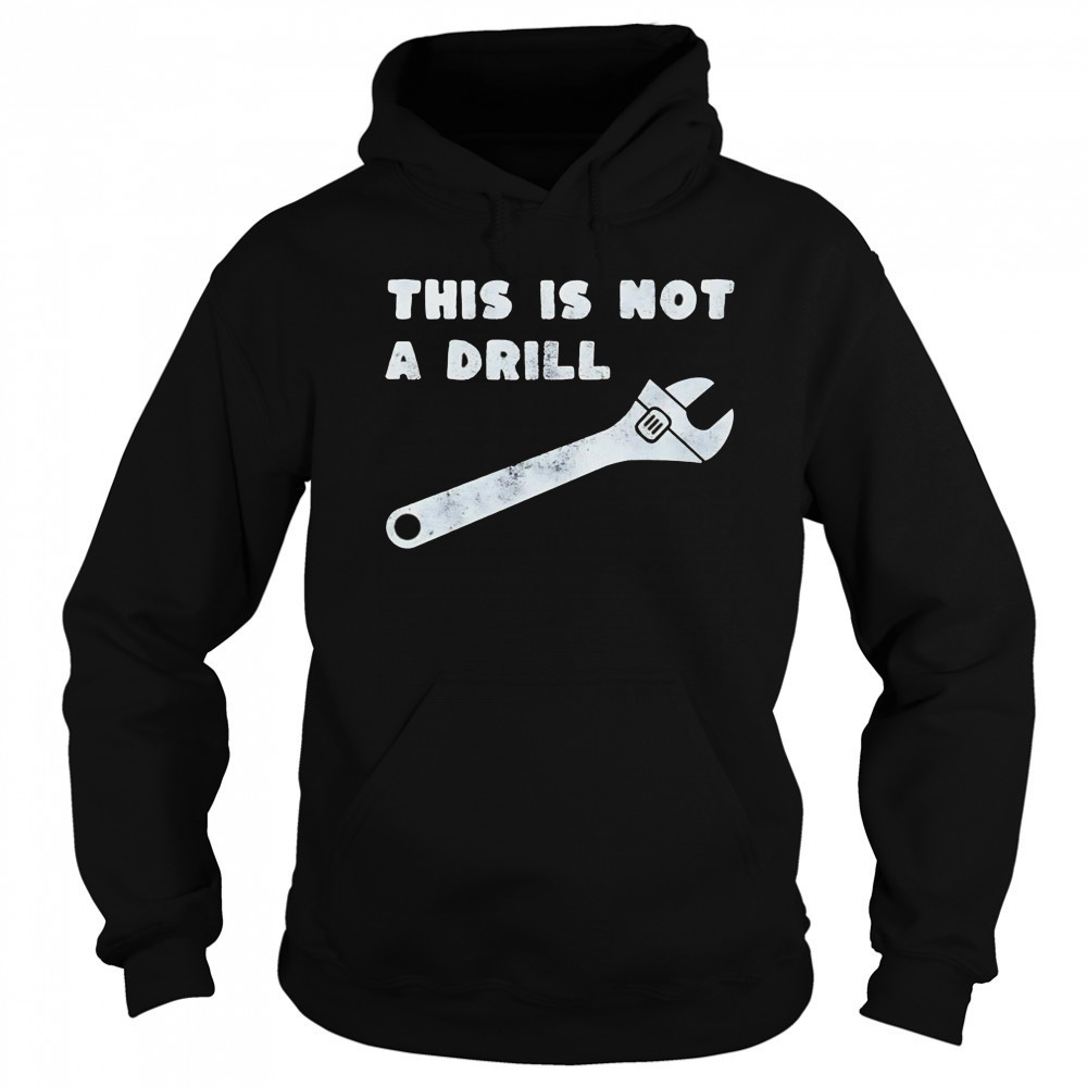 This is not a drill wrench shirt Sweatshirt