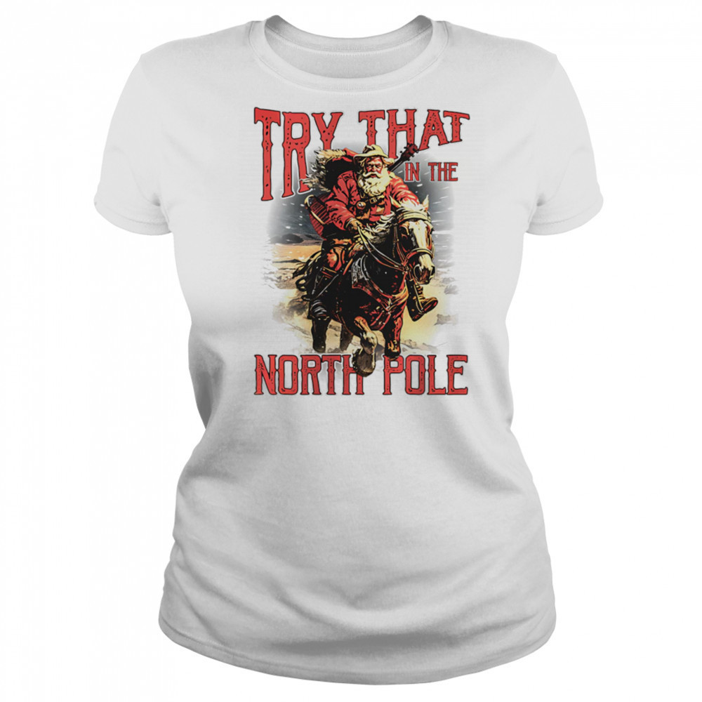 Try that in the North Pole shirt Women's T-shirt