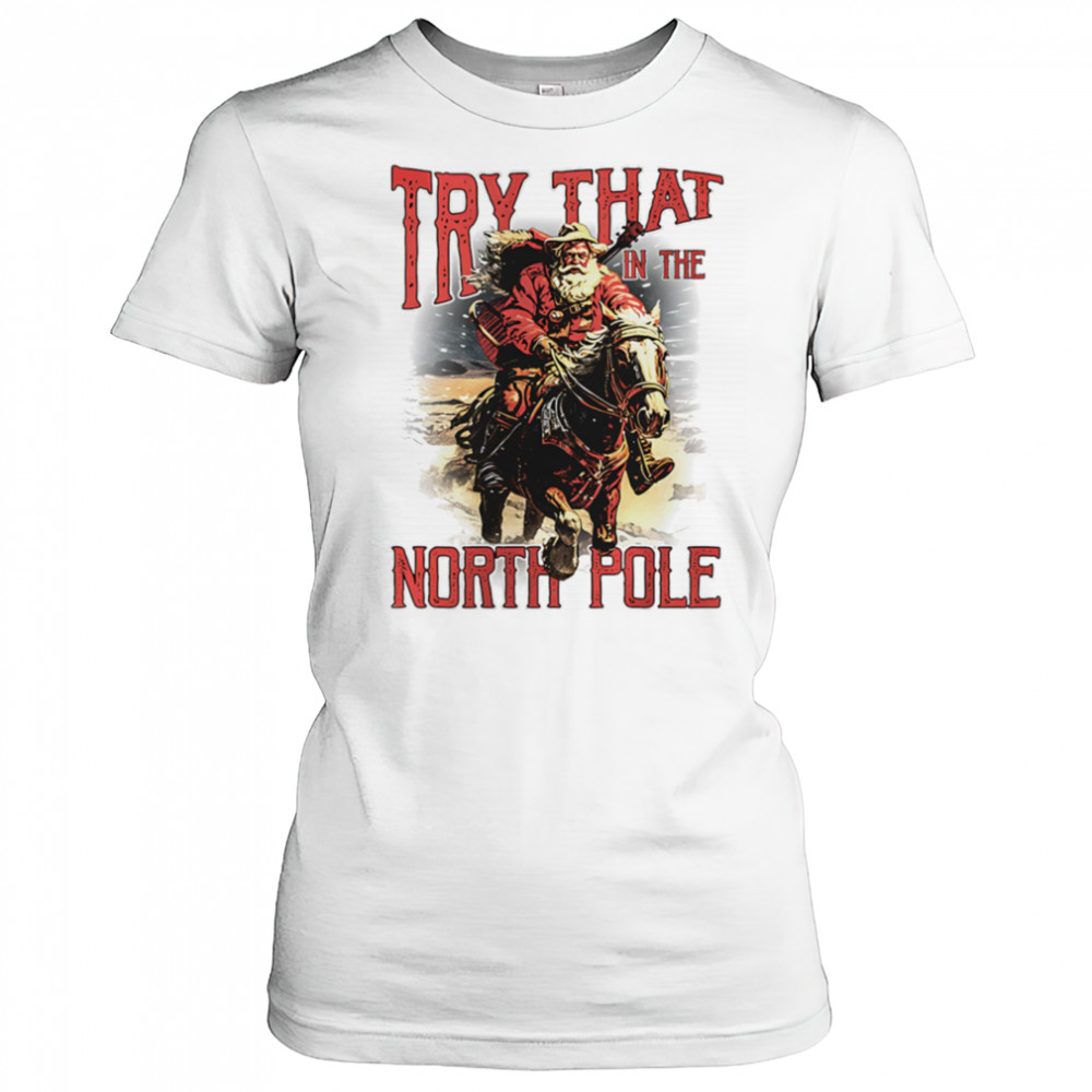 Try that in the North Pole shirt Women's T-shirt
