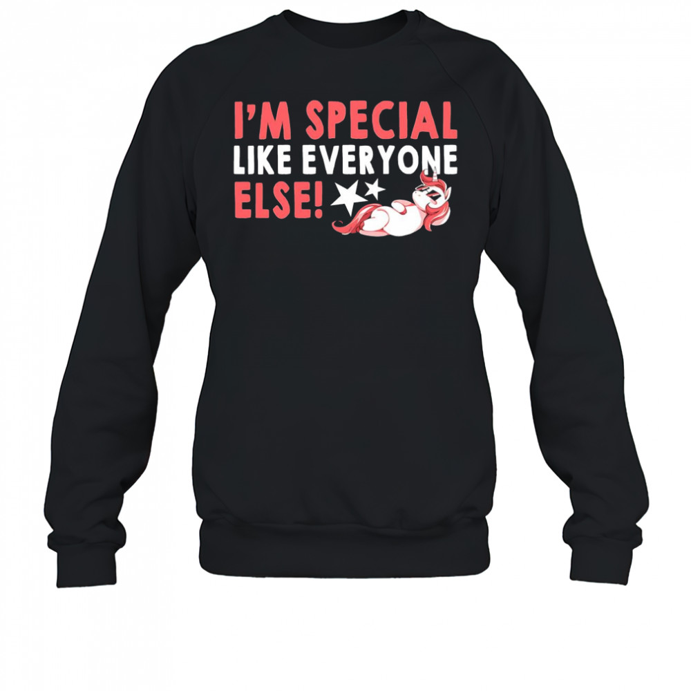 Unicorn I’m special like everyone else shirt Sweatshirt