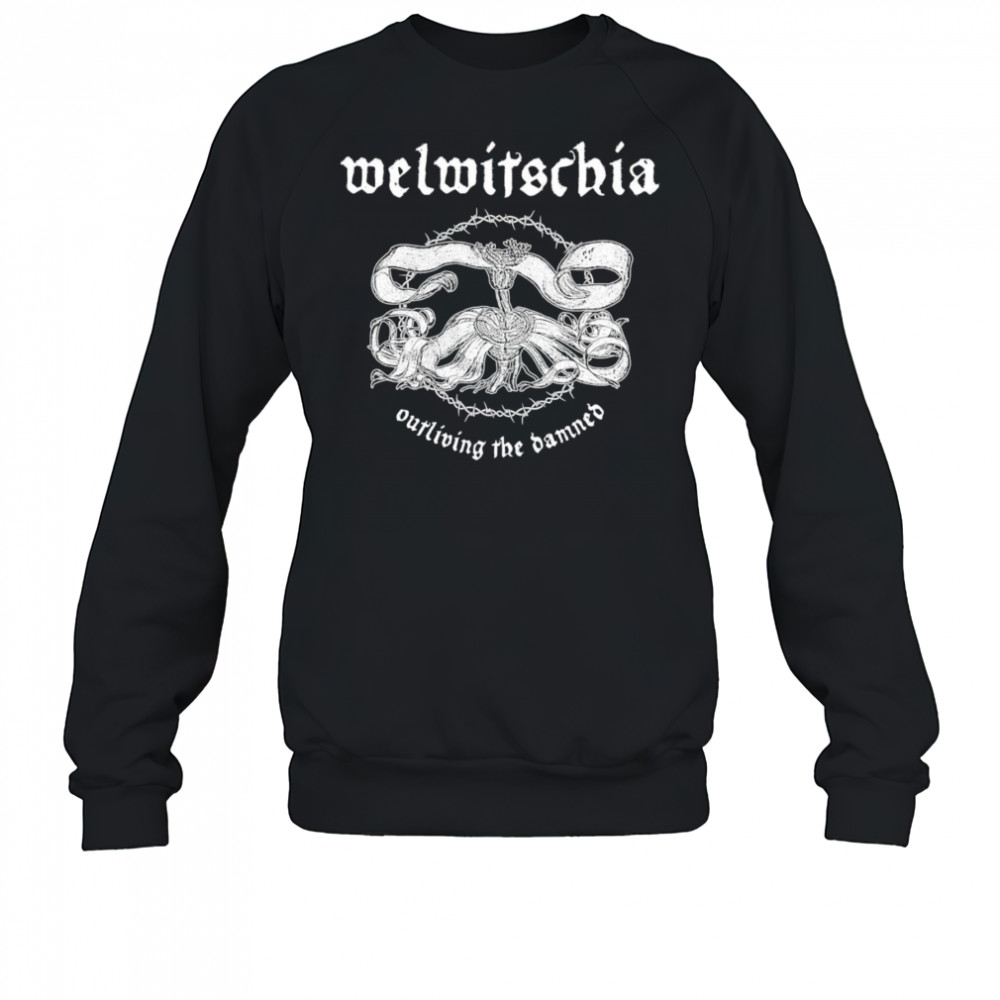 Welwitschia outliving the banned shirt Sweatshirt