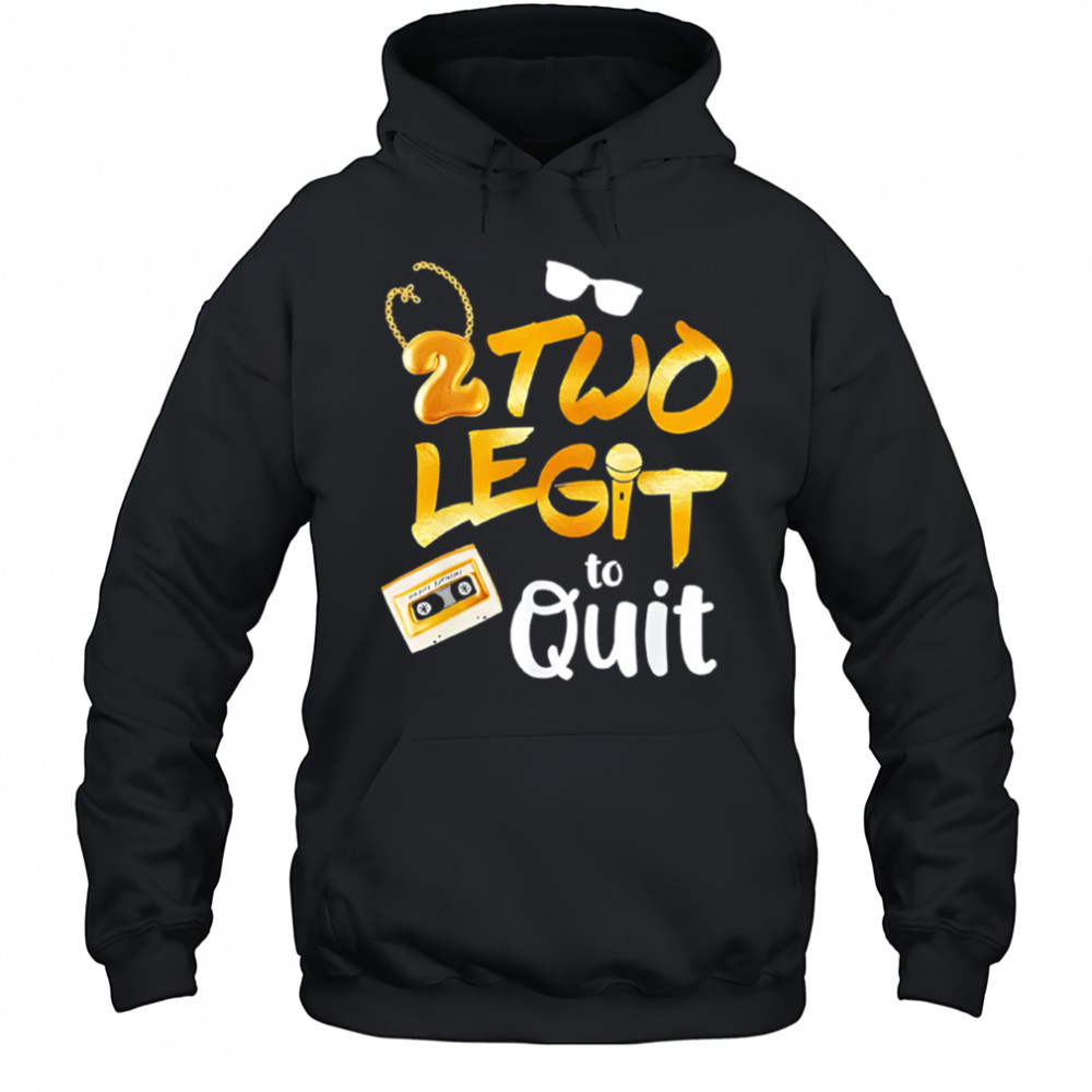 2 Two Legit to Quit shirt Hoodie