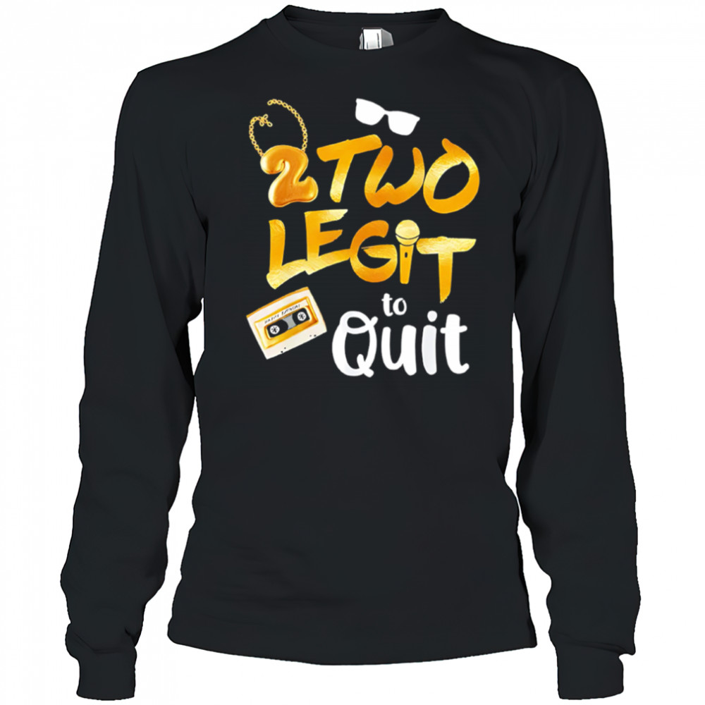 2 Two Legit to Quit shirt Long Sleeved