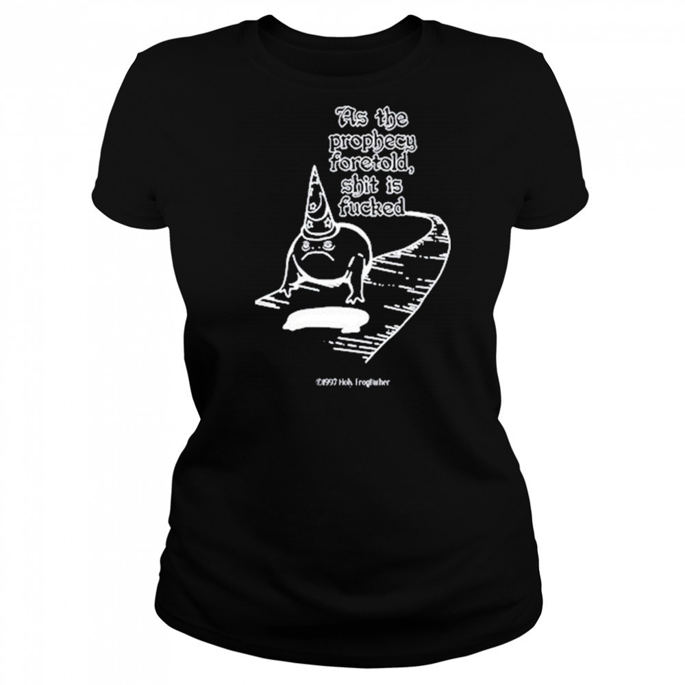 As The Prophecy Foretold Shit Is Fucked T-Shirt Women's T-shirt