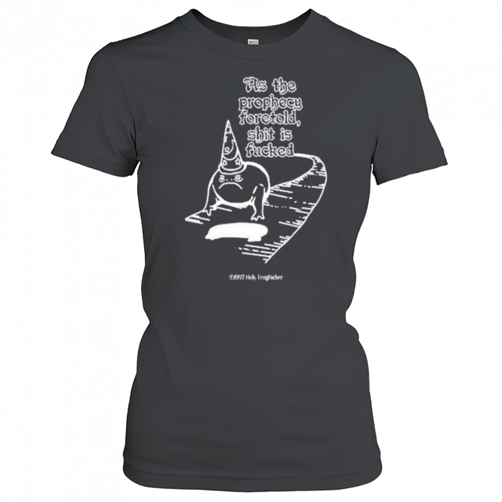 As The Prophecy Foretold Shit Is Fucked T-Shirt Women's T-shirt
