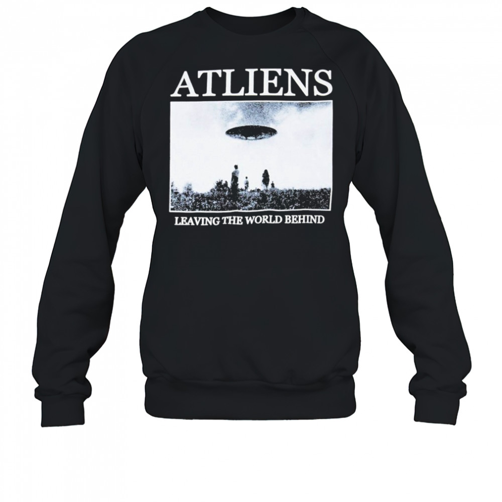ATLiens Leaving The World Behind UFO T-Shirt Sweatshirt