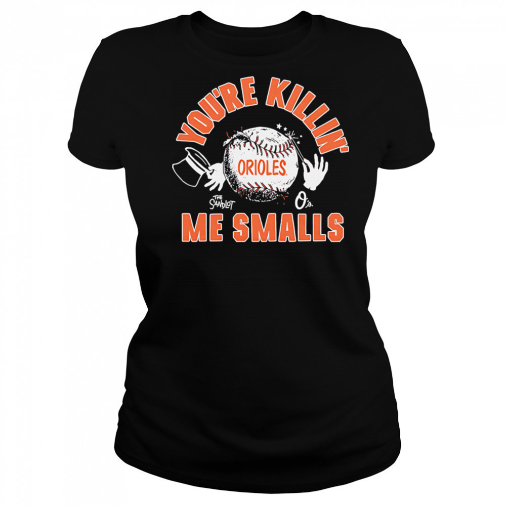 Baltimore Orioles the Sandlot you’re killin’ me smalls shirt Women's T-shirt