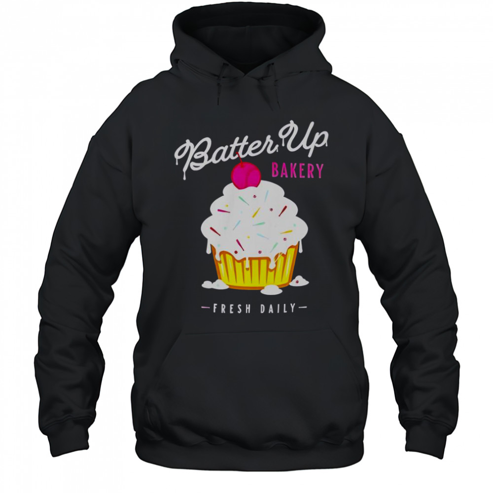 Batter Up Bakery Cupcake Fresh Daily T-Shirt Hoodie