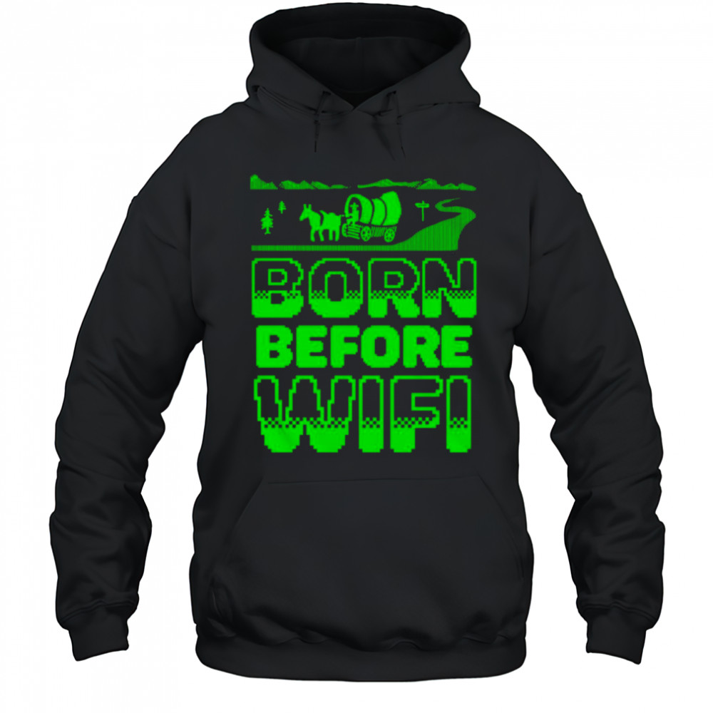 Born before wifi shirt Hoodie