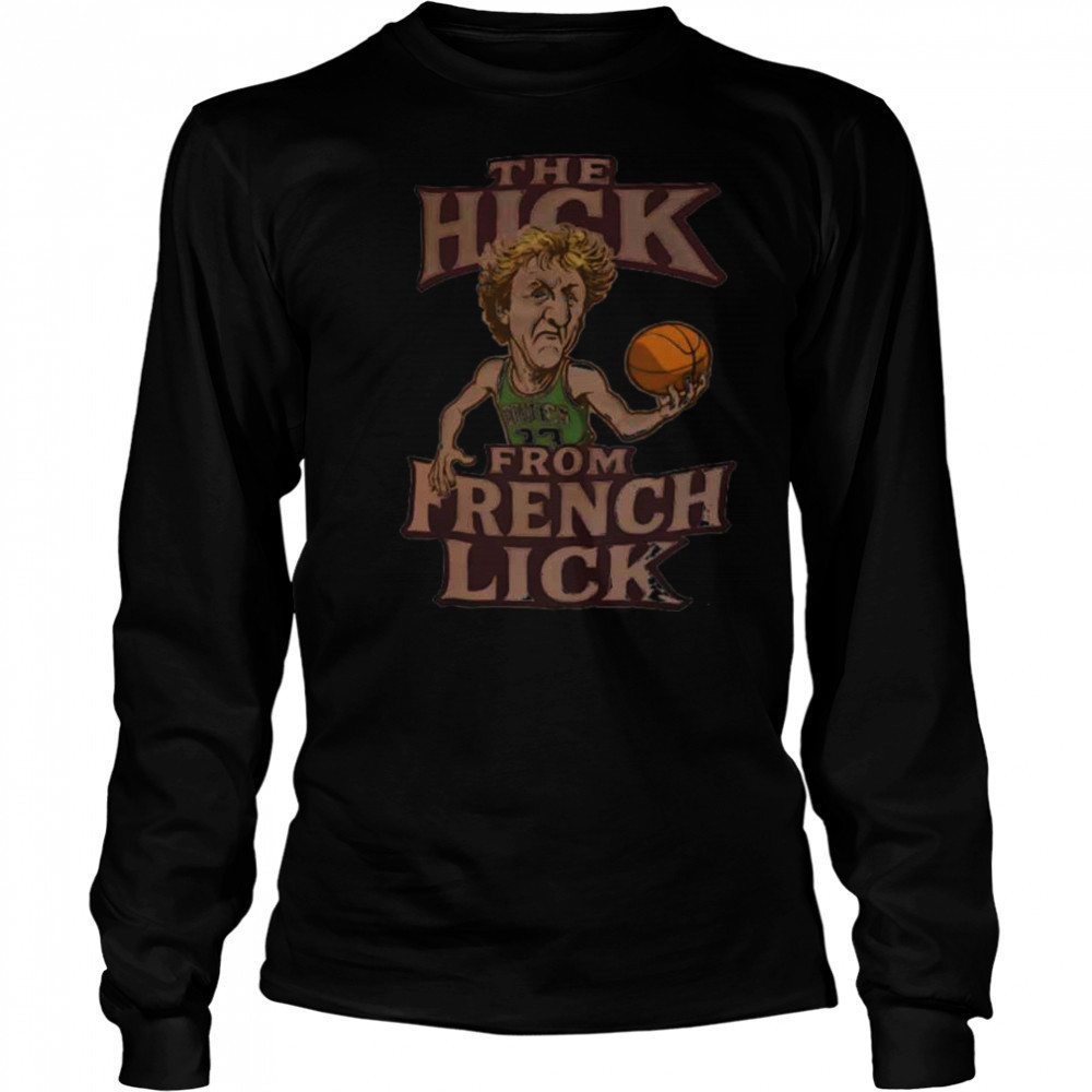 Boston Larry Bird the hick from French Lick shirt Long Sleeved
