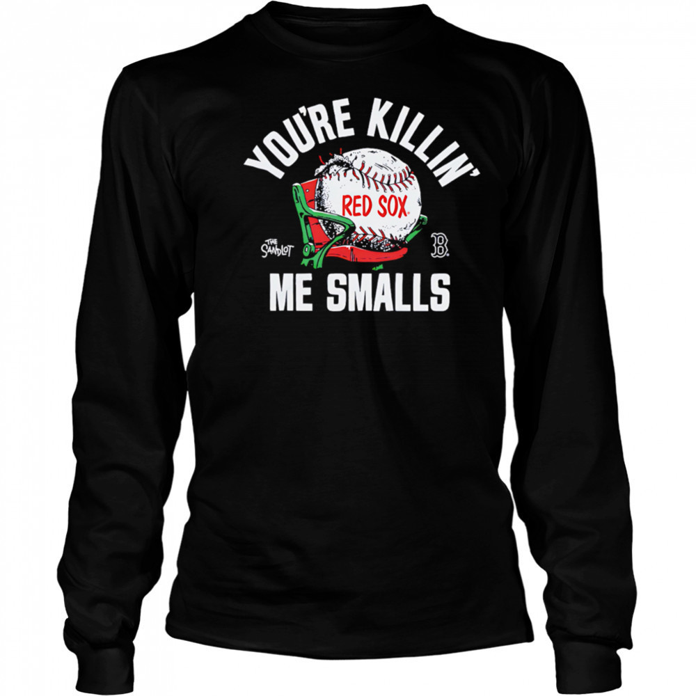 Boston Red Sox the Sandlot you’re killin’ me smalls shirt Long Sleeved