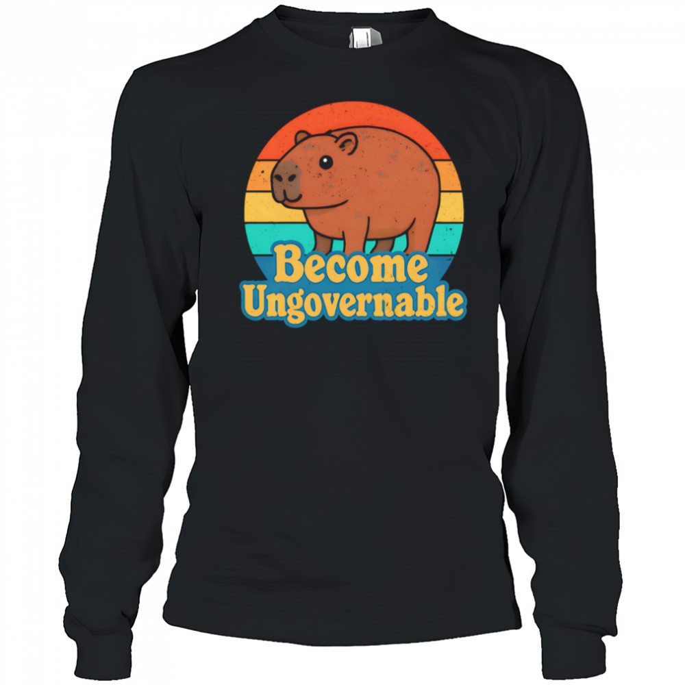 Capybara Become Ungovernable vintage shirt Long Sleeved