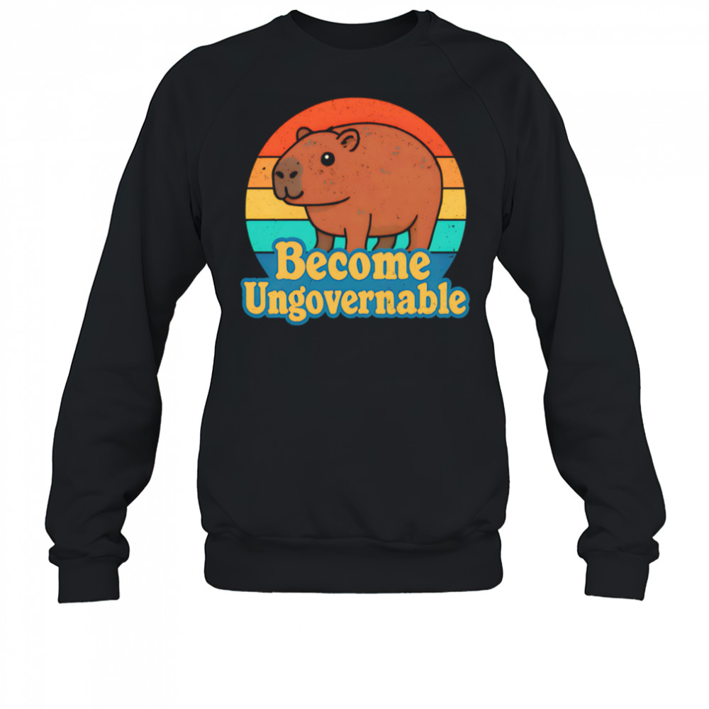 Capybara Become Ungovernable vintage shirt Sweatshirt